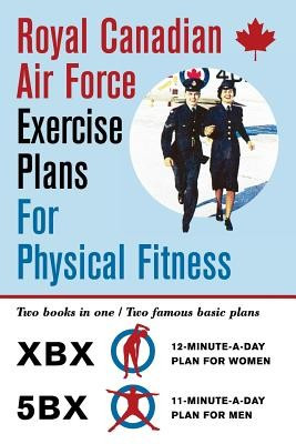Royal Canadian Air Force Exercise Plans for Physical Fitness: Two Books in One / Two Famous Basic Plans (the Xbx Plan for Women, the 5bx Plan for Men) foto