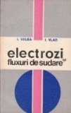 I. Valea, I. Vlad - Electrozi si fluxuri de sudare