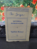 N. Iorga, Istoria rom&acirc;nilor, vol. 1 I partea 2 II, Sigiliul Romei, Buc. 1988 192