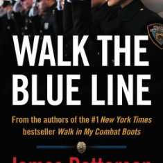 Walk the Blue Line: True Stories from Officers Who Protect and Serve