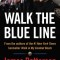 Walk the Blue Line: True Stories from Officers Who Protect and Serve