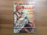 Mama lacrima si zambet chipul mamei in literatura romana culegere texte 1995, Alta editura