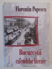 BUCURESTII CAFENELELOR LITERARE de FLORENTIN POPESCU , 2007 foto