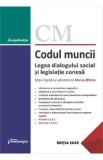 Codul muncii. Legea dialogului social si legislatie conexa Act.15 ianuarie 2025 - Marius Eftimie