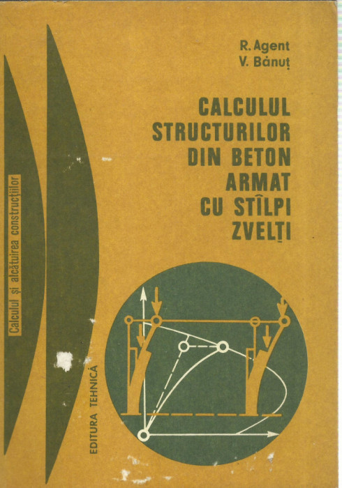 AS - AGENT R. - CALCULUL STRUCTURILOR DIN BETON ARMAT CU STALPI ZVELTI