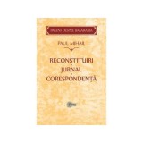 Reconstituiri. Jurnal. Corespondenta. Pagini despre Basarabia&iuml;&raquo;&iquest; - Paul Mihail