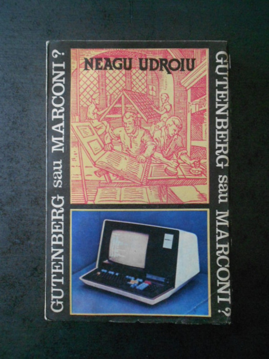 NEAGU UDROIU - GUTENBERG SAU MARCONI?