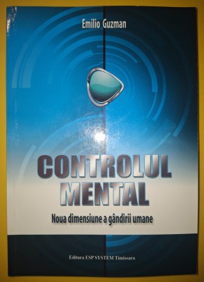 Emilio Guzman - Controlul mental * Noua dimensiune a g&amp;acirc;ndirii umane foto