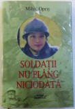 SOLDATII NU PLANG NICIODATA de MIHAI OPRIS , 2010