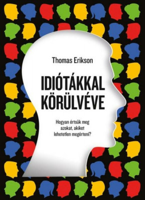 Idi&amp;oacute;t&amp;aacute;kkal k&amp;ouml;r&amp;uuml;lv&amp;eacute;ve - Hogyan &amp;eacute;rts&amp;uuml;k meg azokat, akiket lehetetlen meg&amp;eacute;rteni? - Thomas Erikson foto