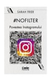 #nofilter. Povestea Instagramului - Paperback brosat - Sarah Frier - Corint