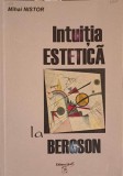 Intuitia Estetica la Bergson - Mihai Nistor, Editura Contes 1998, Filosofie Romana, 190 pagini