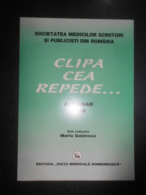 Maria Golaescu - Clipa cea repede. Almanah 1999