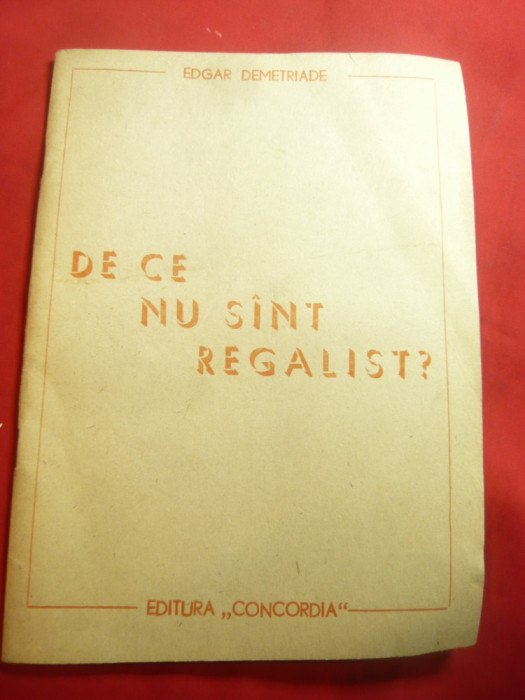 Edgar Demetriade - De ce nu sint regalist 1991 Ed. Concordia , 56 pag