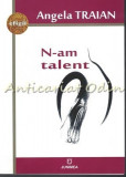 Cumpara ieftin N-am Talent - Angela Traian, Roman, Junimea, 2017, 104 pagini