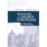Negociind cu Uniunea Europeana. Volumul V, Pregatirea mediului de negociere: 2003-2004 - Vasile Puscas