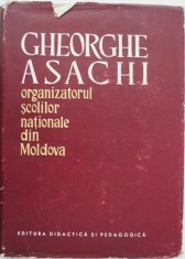 Gheorghe Asachi. Organizatorul scolilor nationale din Moldova - N. C. Enescu