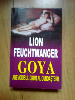 z2 Goya - drumul spinos al cunoasterii - Lion Feuchtwanger foto