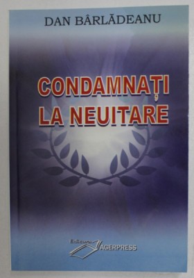 CONDAMNATI LA NEUITARE de DAN BARLADEANU , 2009 foto