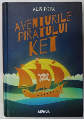 AVENTURILE PIRATULUI KET de ALIS POPA , 2017 foto
