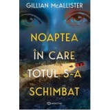 Noaptea in care totul s-a schimbat - Gillian McAllister