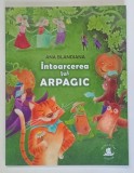 INTOARCEREA LUI ARPAGIC de ANA BLANDIANA ilustratii de LIVIA COLOJI , 2026 * BOGAT ILUSTRATA