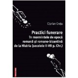 Practici funerare in mormintele de epoca romana si romano-bizantina de la Histria - Ciprian Cretu