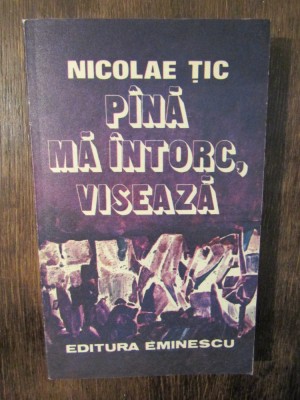 P&amp;acirc;nă mă &amp;icirc;ntorc, visează - Nicolae Țic (autograf) foto
