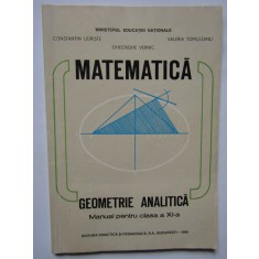 MATEMATICA GEOMETRIE ANALITICA MANUAL PT CLASA A XI-A - C. Udriste, V. Tomuleanu