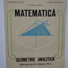 MATEMATICA GEOMETRIE ANALITICA MANUAL PT CLASA A XI-A - C. Udriste, V. Tomuleanu