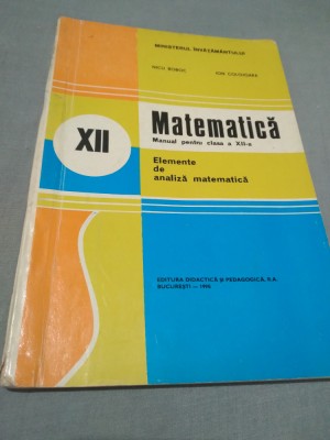 MANUAL MATEMATICA CLASA XII ELEMENTE DE ANALIZA MATEMETICA NICU BOBOC 1996 foto