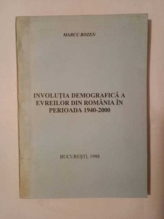 Marcu Rozen (dedicație / autograf) - Involuția demografică a evreilor din Rom&acirc;nia &icirc;n perioada 1940-2000