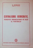 CENTRALISMUL DEMOCRATIC , PRINCIPIUL ORGANIZATORIC DE BAZA AL PARTIDULUI