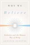 Why We Believe: Evolution and the Human Way of Being