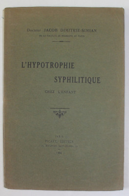 L &amp;#039;HYPOTROPHIE SYPHILITIQUE CHEZ L &amp;#039;ENFANT par DOCTEUR JACOB DIMITRIE SIMIAN , 1924 , DEDICATIE * foto