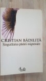 Singuratatea pasarii migratoare- Cristian Badilita