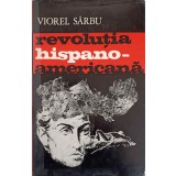 REVOLUTIA HISPANO-AMERICANA-VIOREL SARBU-217160