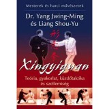 Xingyiquan (Hsing I chuan) - Te&oacute;ria, gyakorlat, k&uuml;zdőtaktika &eacute;s szellemis&eacute;g - Liang Shou-Yu