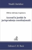 Accesul la justitie in jurisprudenta constitutionala - Olivia-Adriana Argintaru