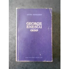 Lucian Voiculescu - George Enescu si opera sa. Oedip