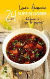 Supe şi ciorbe. 24 de reţete delicioase şi uşor de preparat - Paperback brosat - Laura Adamache - Sian Books