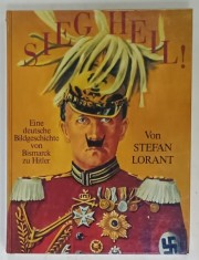 SIEG HEIL ! EINE DEUTSCHE BILDGESCHICHTE VON BISMARCK ZU HITLER ( O ISTORIE GERMANA ILUSTRATA DE LA BISMARCK LA HITLER ) von STEFAN LORANT , 1979, T