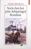 SOCIO-HAI-HUI PRIN ARHIPELAGUL ROMANIA-VINTILA MIHAILESCU-265224