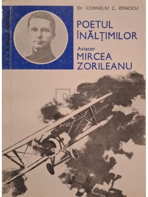 Corneliu C. Ionescu - Poetul inaltimilor - Aviator Mircea Zorileanu (Editia: 1983) foto
