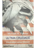 Michael A. Palmer - Ultima cruciadă. Americanism versus islamism (editia 2010)