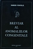Breviar al Anomaliilor Congenitale Dorin Vintila carte 1995 editura Continent 237 pagini brosata medicina