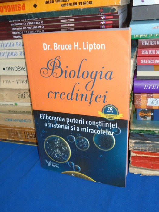 Dr. BRUCE H. LIPTON - BIOLOGIA CREDINTEI _ ELIBERAREA PUTERII CONSTIINTEI ,2017*