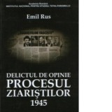 Delictul de opinie : Procesul ziaristilor 1945 - Emil Rus