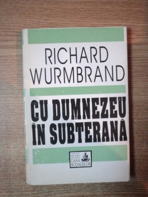 CU DUMNEZEU IN SUBTERANA de RICHARD WURMBRAND , Bucuresti 1993 * MICI DEFECTE COTOR foto