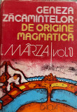 Geneza zacamintelor de origine magmatica I. Marza vol. 1, 1982, Dacia
